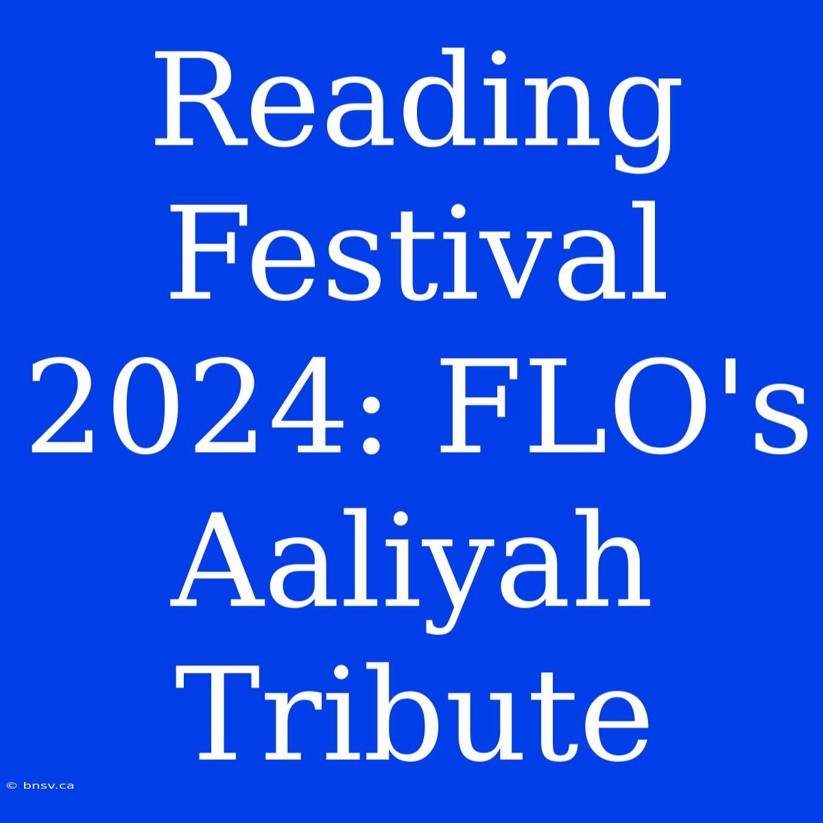 Reading Festival 2024: FLO's Aaliyah Tribute