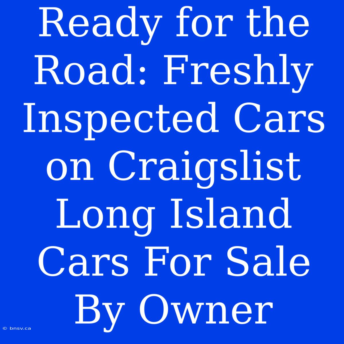 Ready For The Road: Freshly Inspected Cars On Craigslist Long Island Cars For Sale By Owner