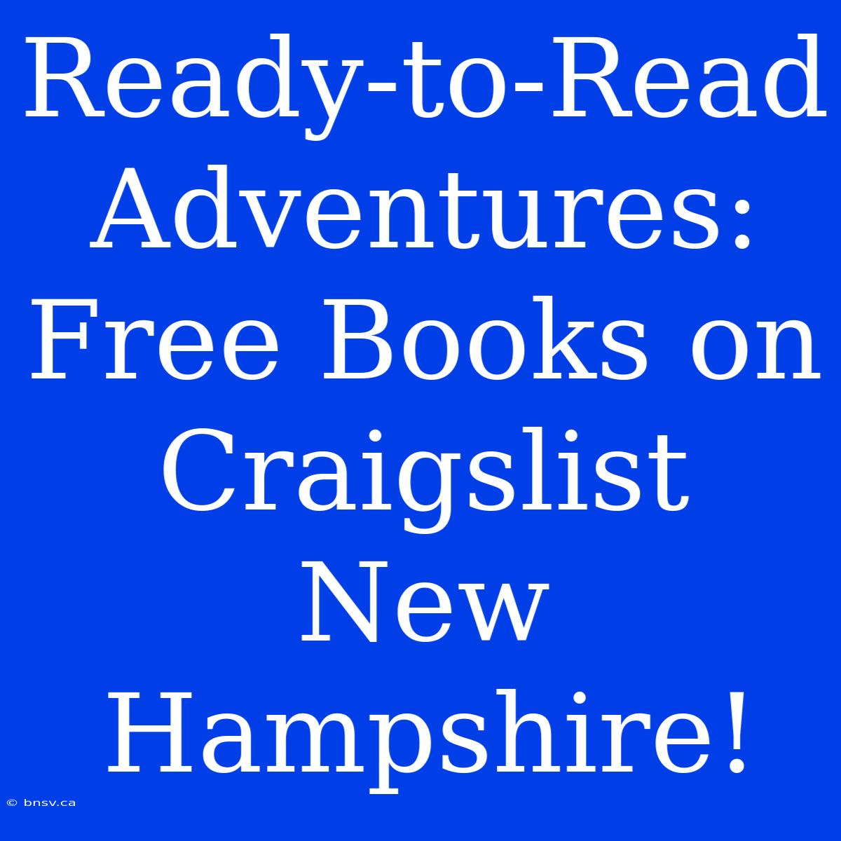 Ready-to-Read Adventures: Free Books On Craigslist New Hampshire!