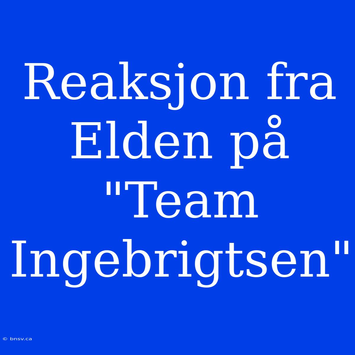 Reaksjon Fra Elden På 