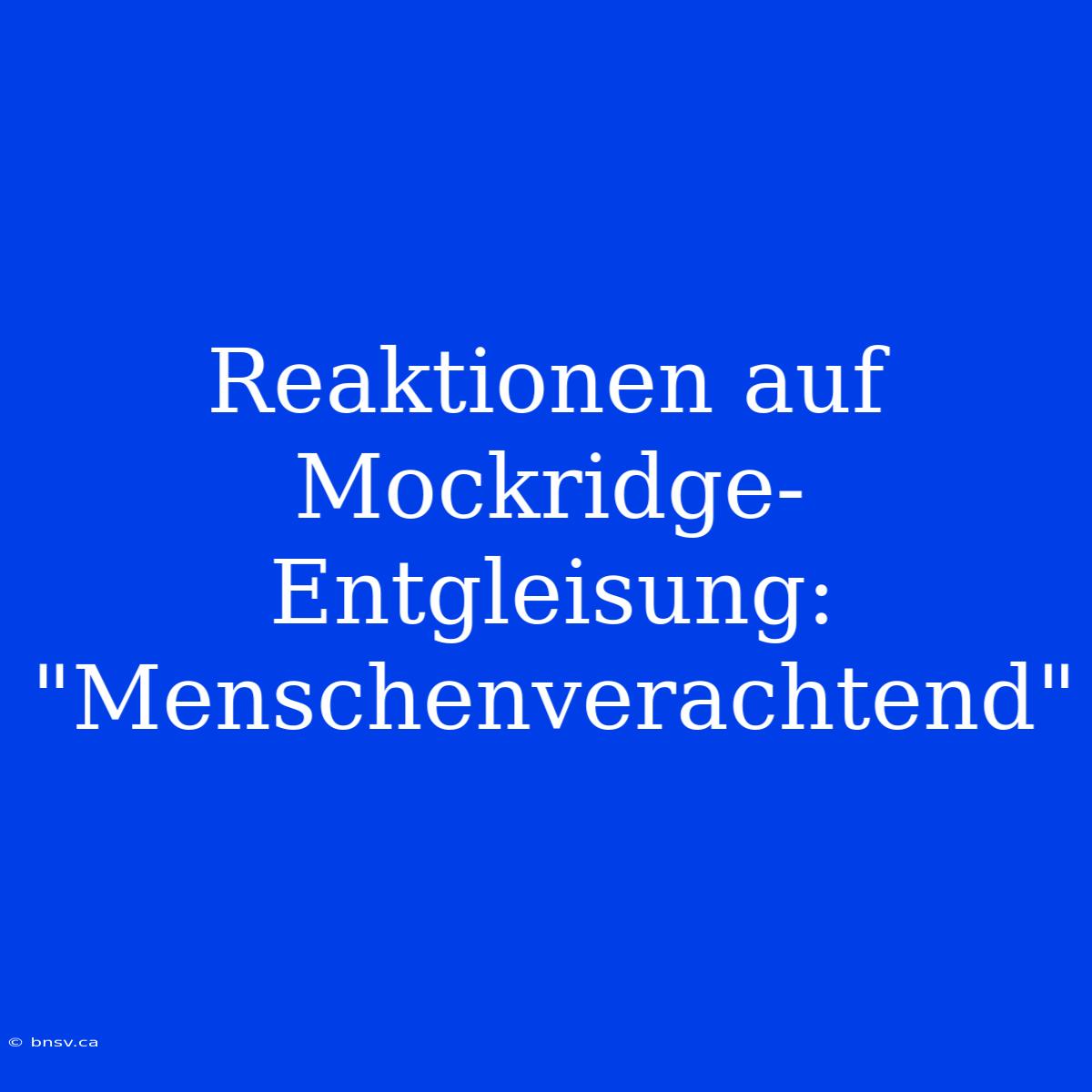 Reaktionen Auf Mockridge-Entgleisung: 