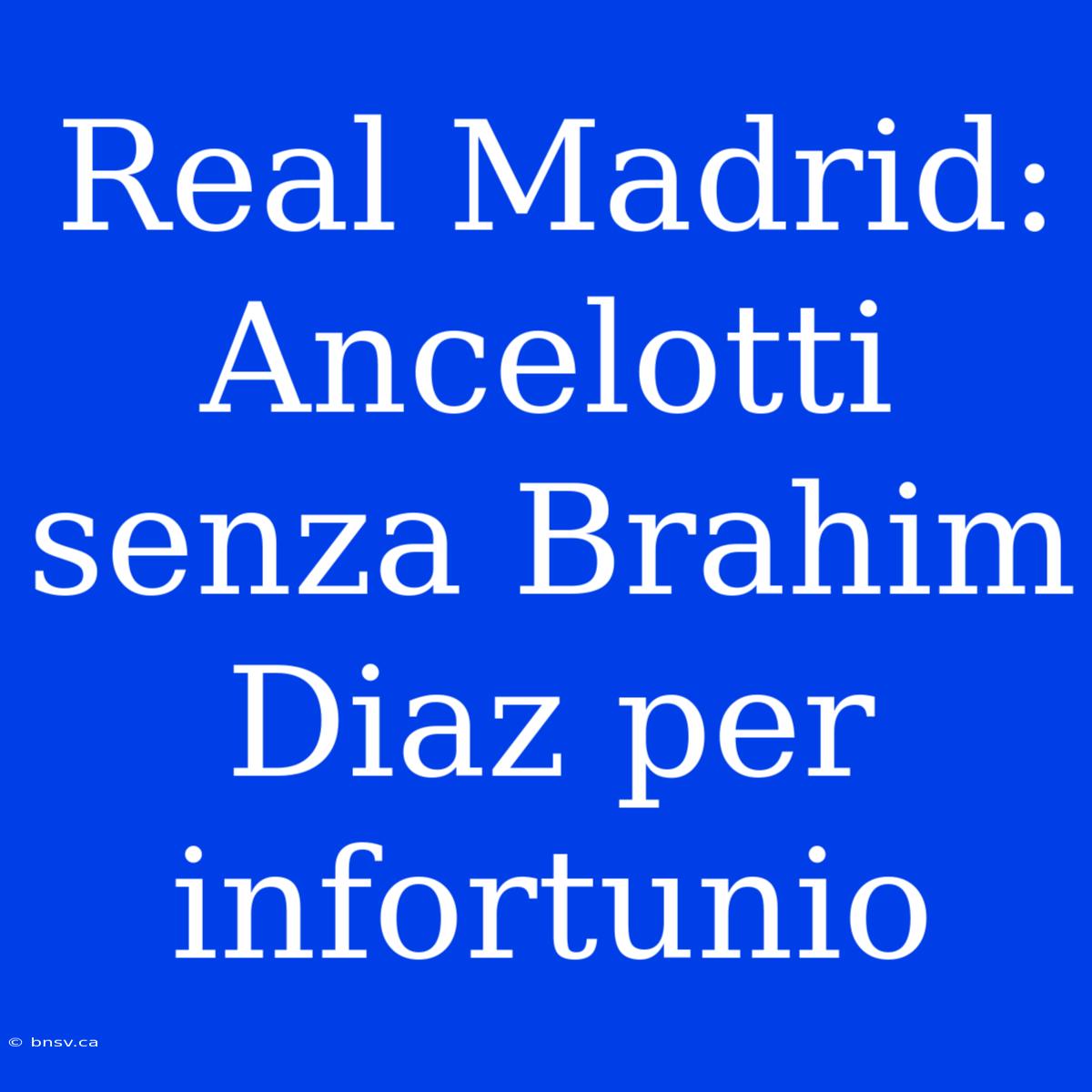 Real Madrid: Ancelotti Senza Brahim Diaz Per Infortunio