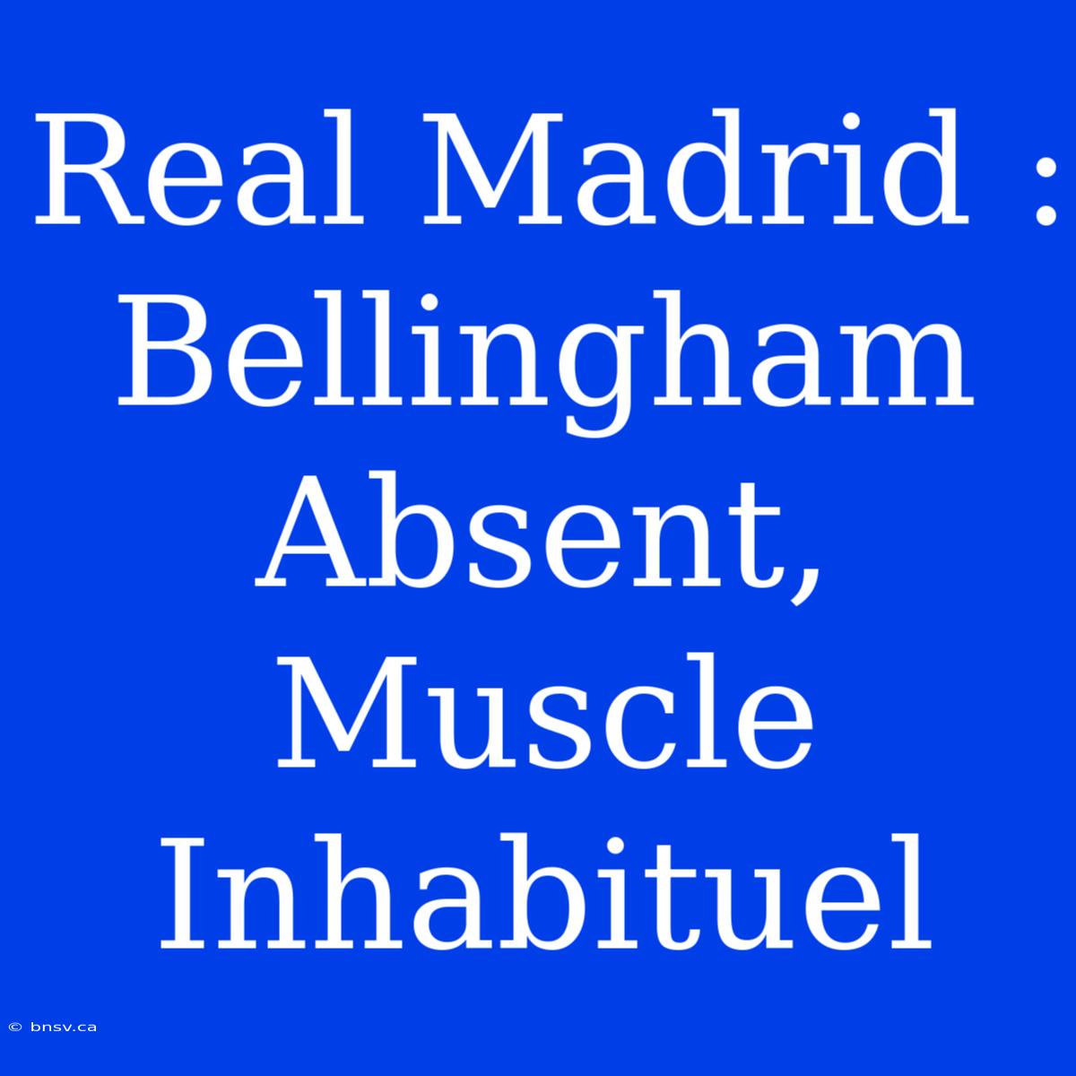 Real Madrid : Bellingham Absent, Muscle Inhabituel