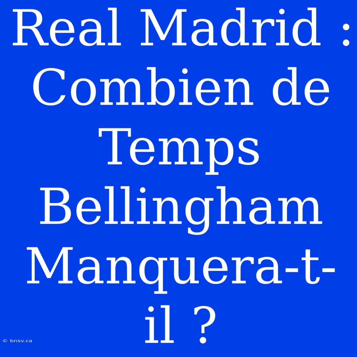 Real Madrid : Combien De Temps Bellingham Manquera-t-il ?