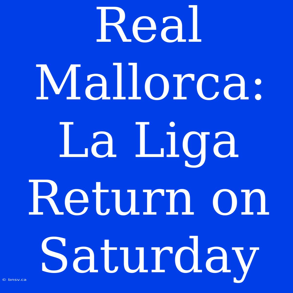 Real Mallorca:  La Liga Return On Saturday