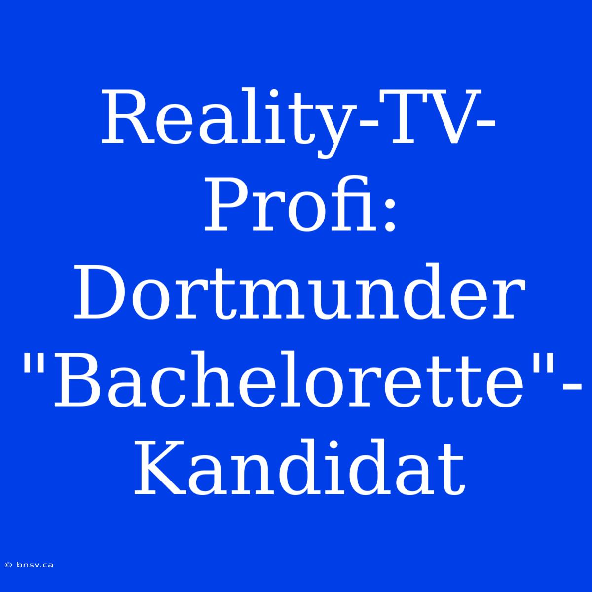 Reality-TV-Profi: Dortmunder 