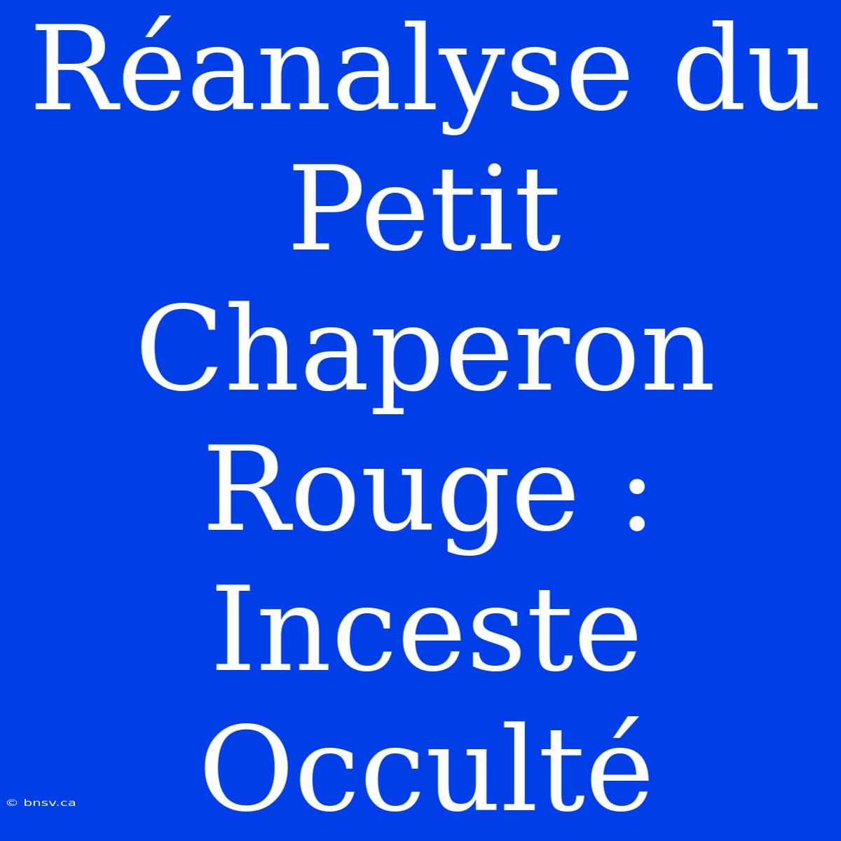 Réanalyse Du Petit Chaperon Rouge : Inceste Occulté