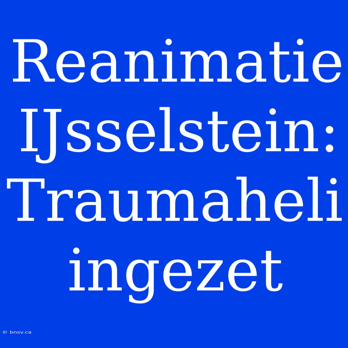 Reanimatie IJsselstein: Traumaheli Ingezet