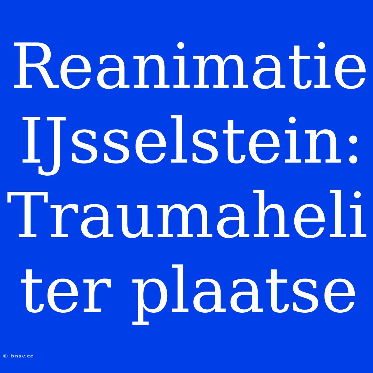 Reanimatie IJsselstein: Traumaheli Ter Plaatse