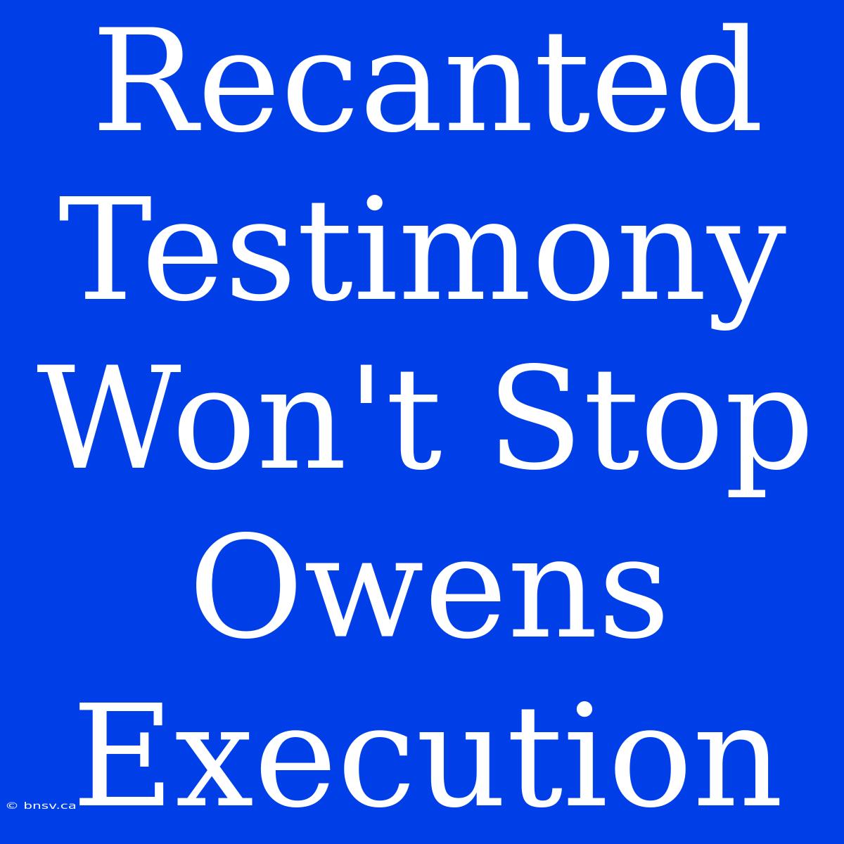 Recanted Testimony Won't Stop Owens Execution