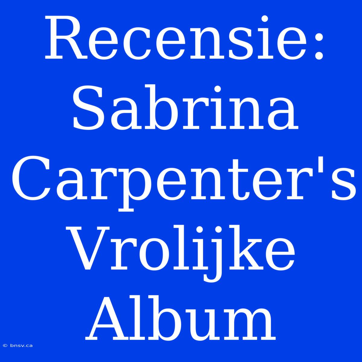 Recensie: Sabrina Carpenter's Vrolijke Album