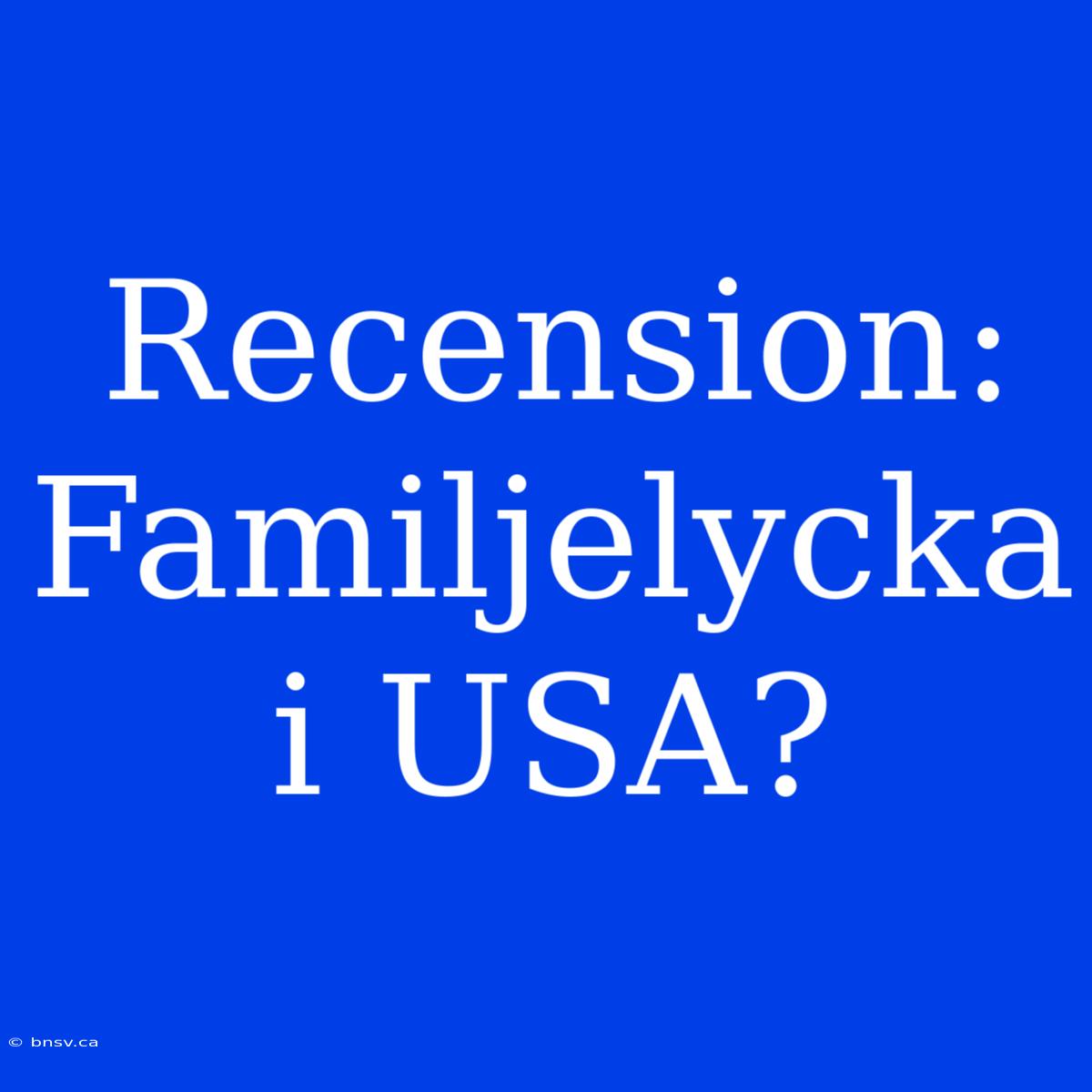 Recension: Familjelycka I USA?