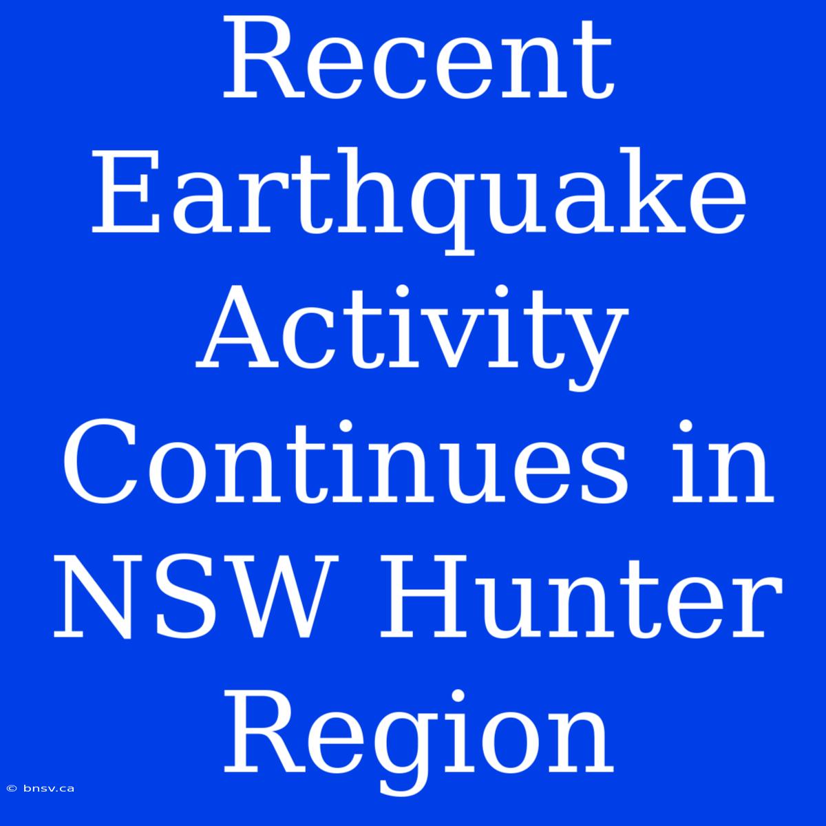 Recent Earthquake Activity Continues In NSW Hunter Region