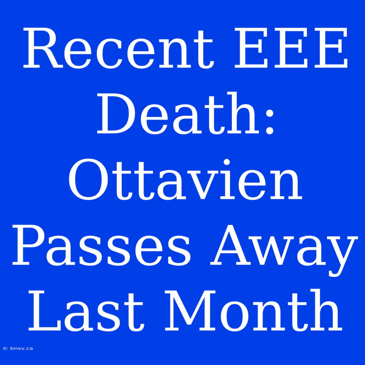 Recent EEE Death: Ottavien Passes Away Last Month