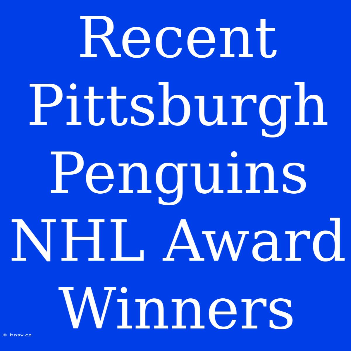 Recent Pittsburgh Penguins NHL Award Winners