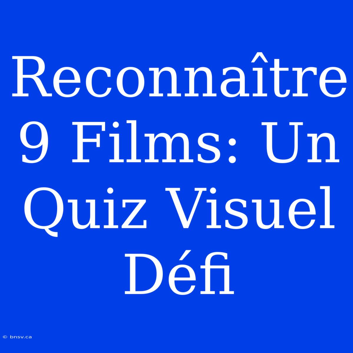 Reconnaître 9 Films: Un Quiz Visuel Défi