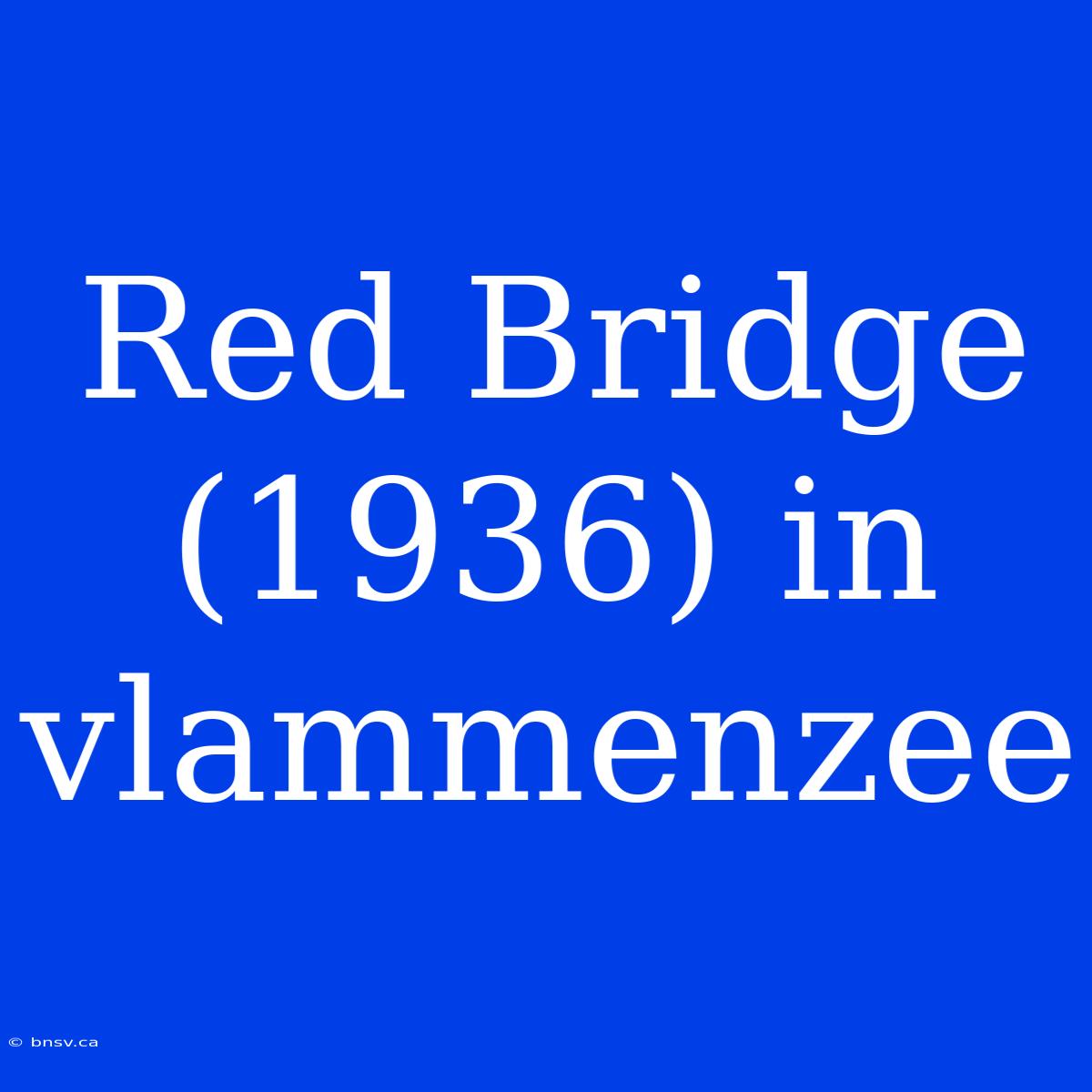 Red Bridge (1936) In Vlammenzee