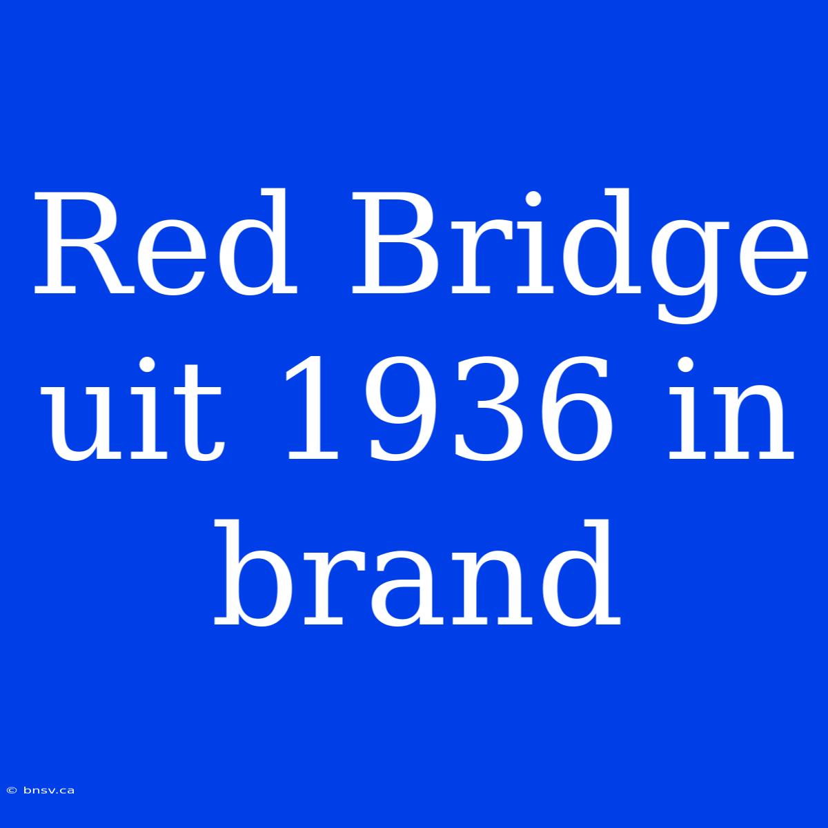 Red Bridge Uit 1936 In Brand