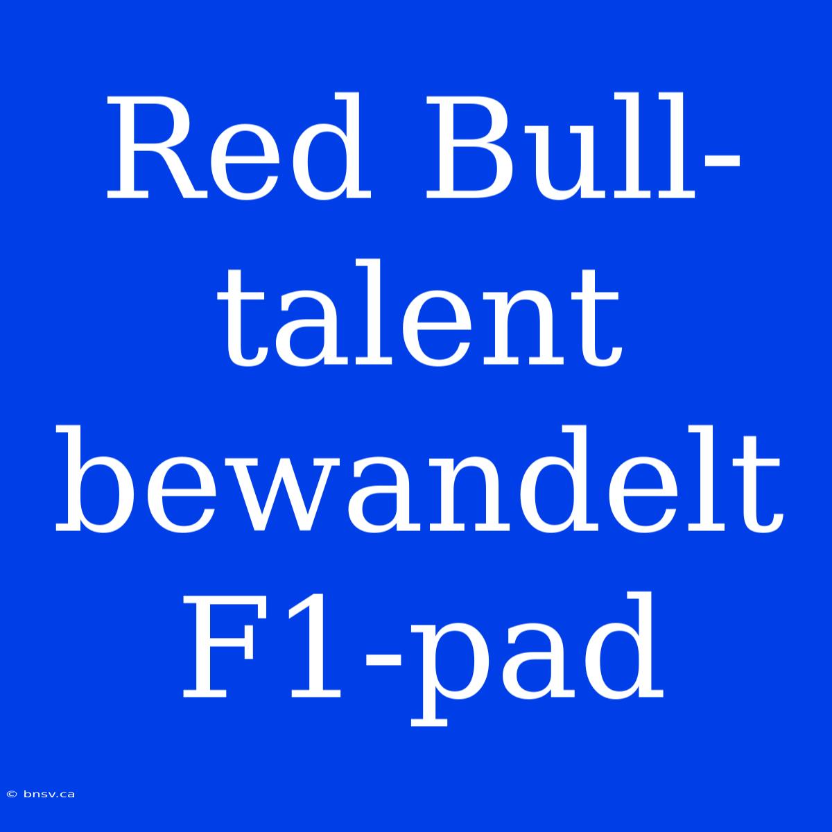 Red Bull-talent Bewandelt F1-pad