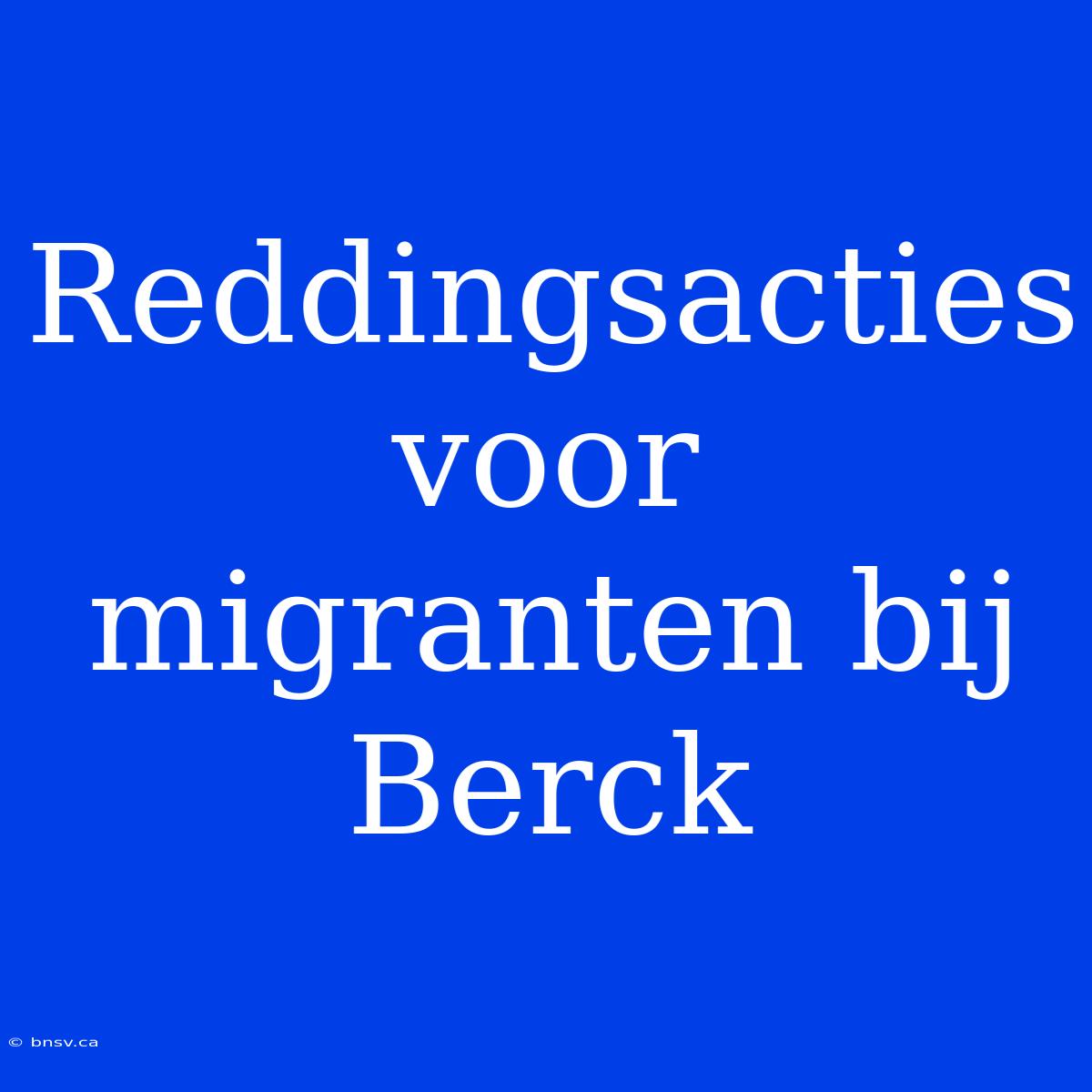 Reddingsacties Voor Migranten Bij Berck