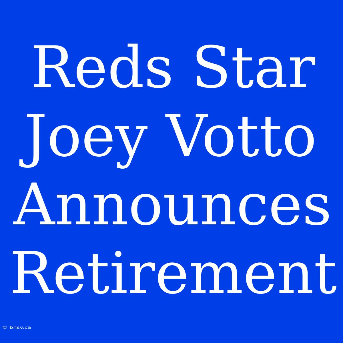 Reds Star Joey Votto Announces Retirement