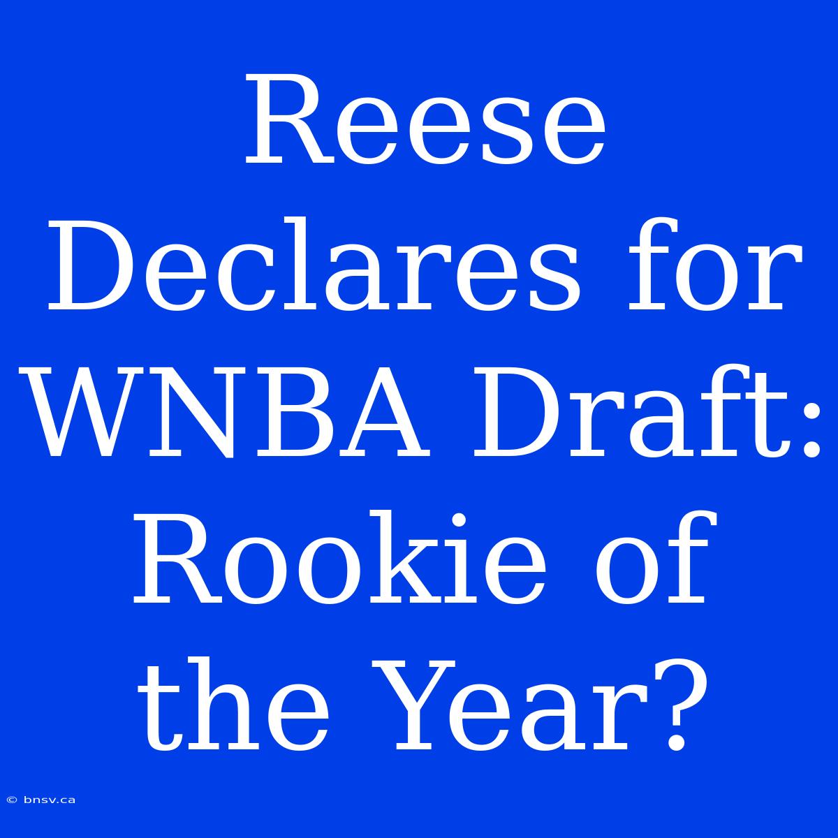 Reese Declares For WNBA Draft: Rookie Of The Year?