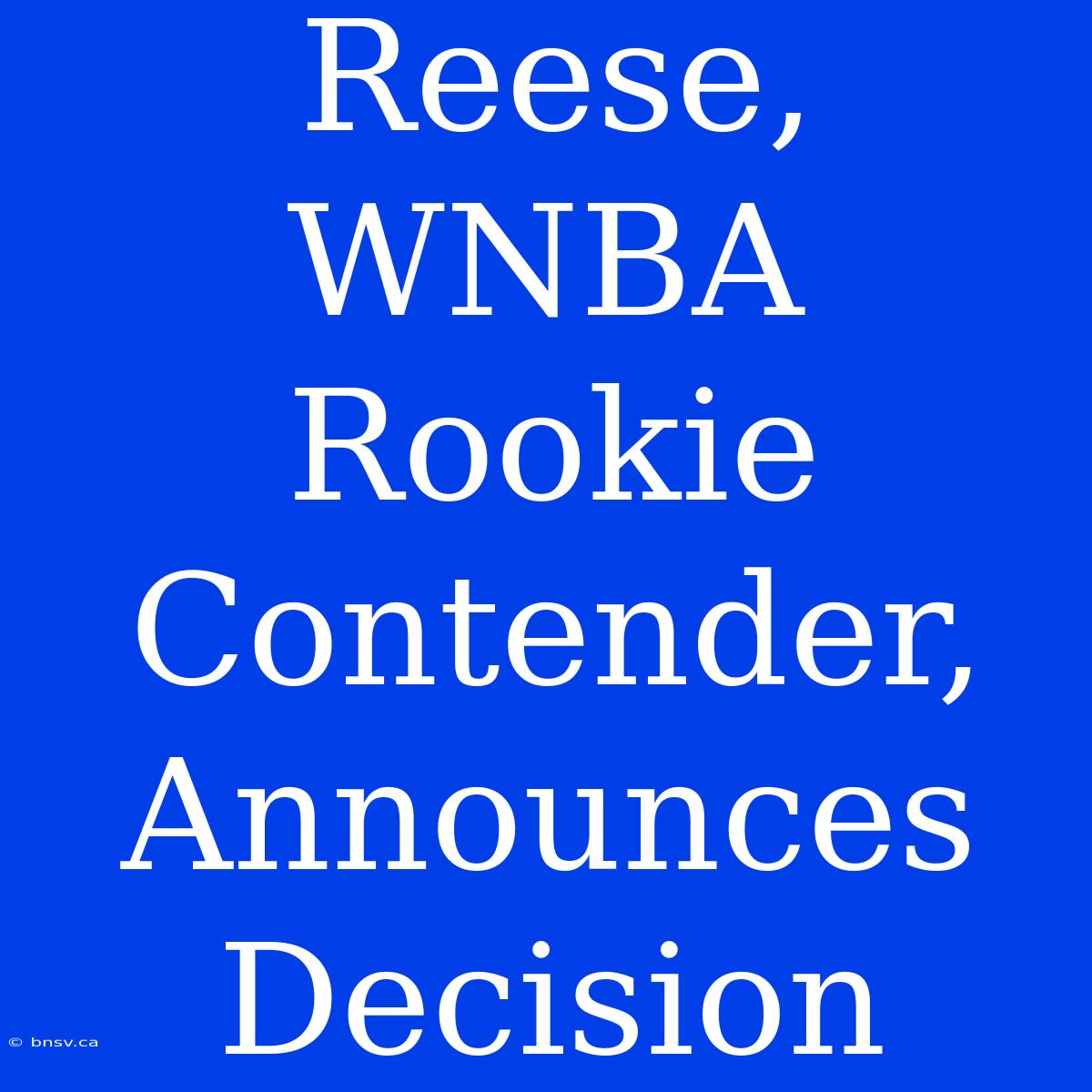 Reese, WNBA Rookie Contender, Announces Decision