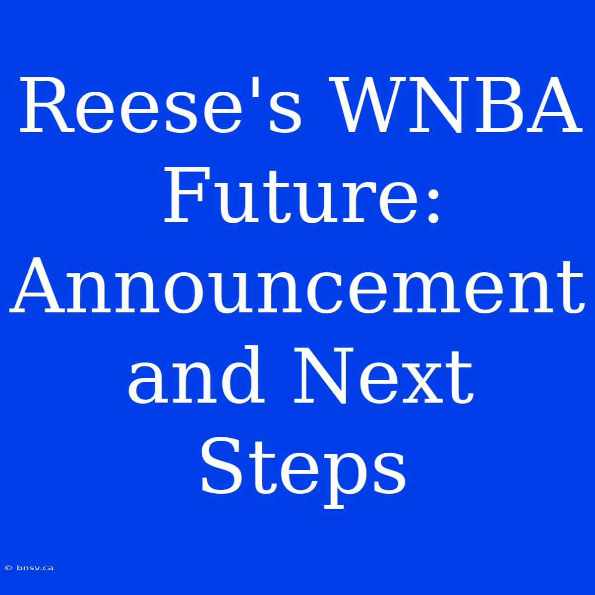 Reese's WNBA Future: Announcement And Next Steps