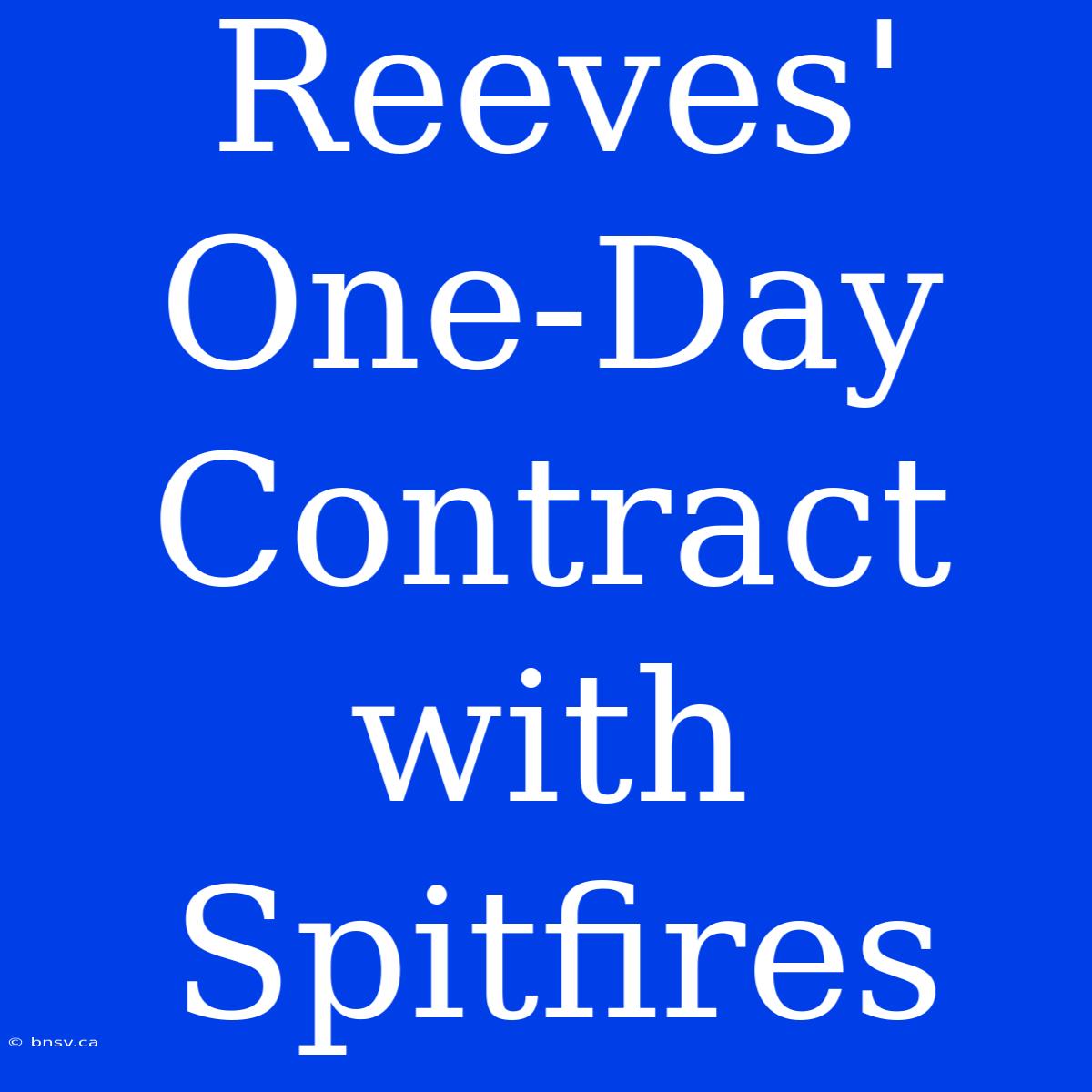 Reeves' One-Day Contract With Spitfires