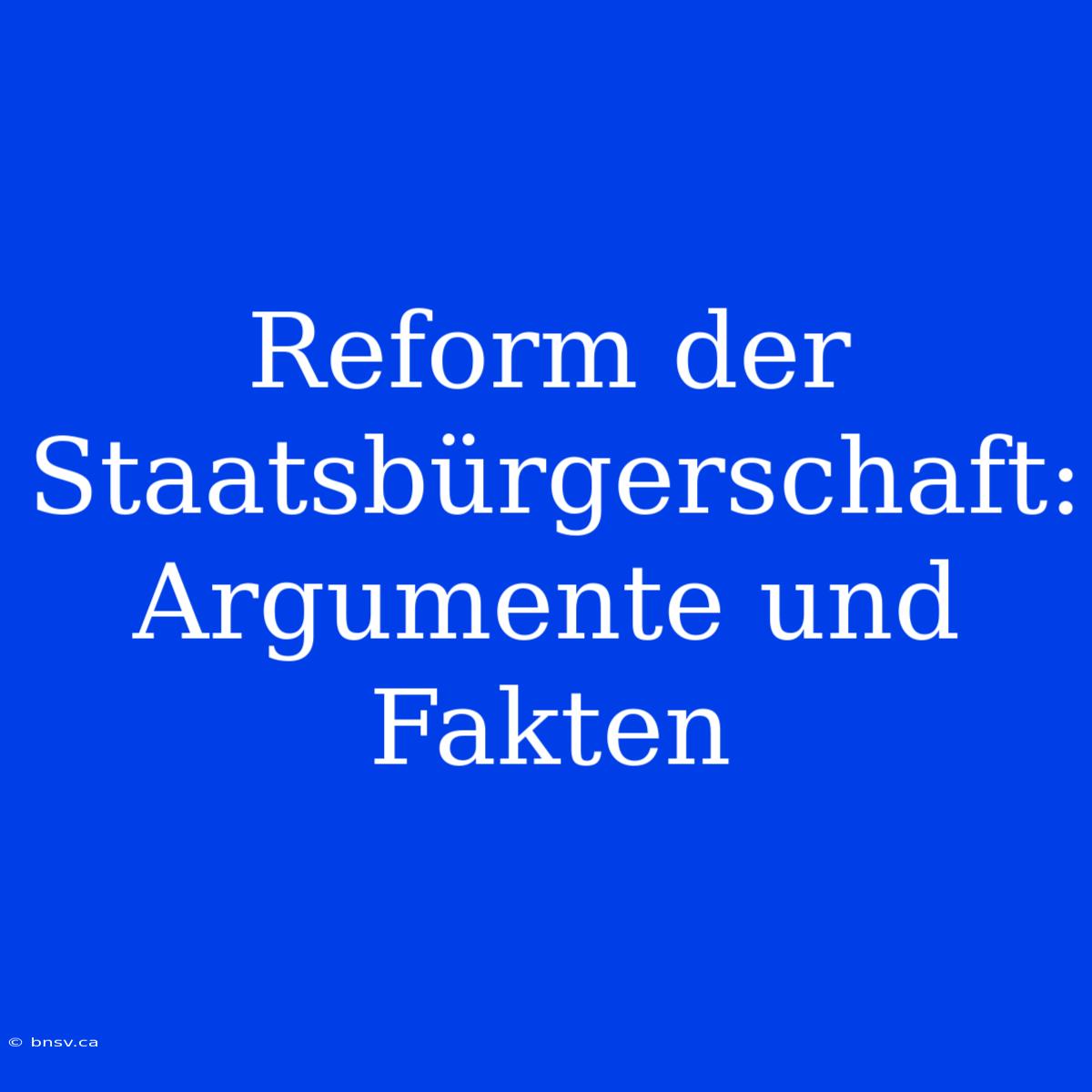 Reform Der Staatsbürgerschaft: Argumente Und Fakten