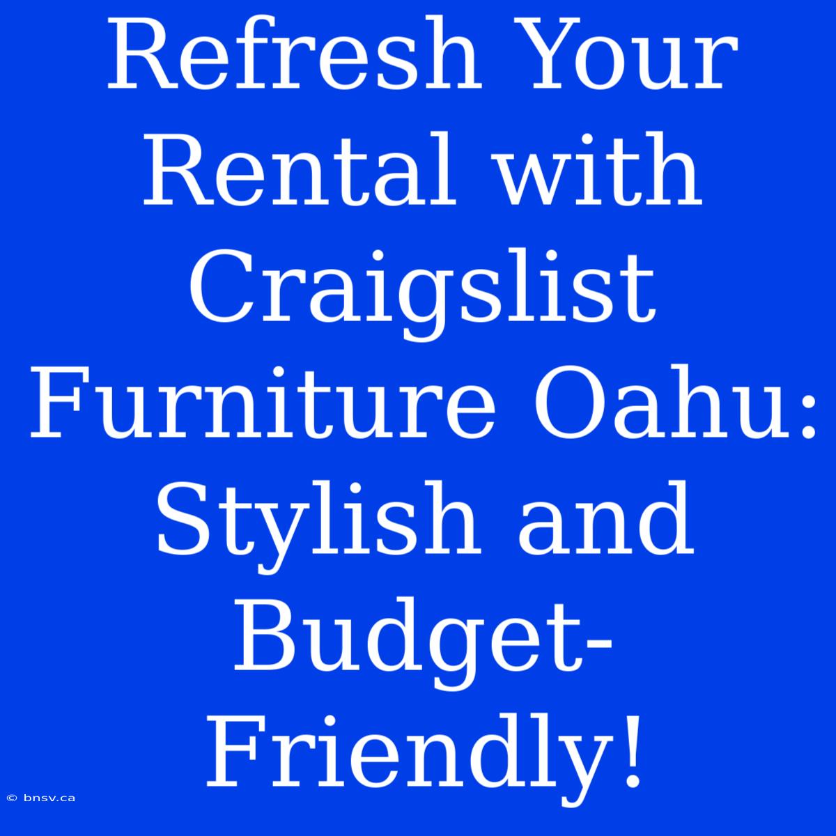 Refresh Your Rental With Craigslist Furniture Oahu: Stylish And Budget-Friendly!