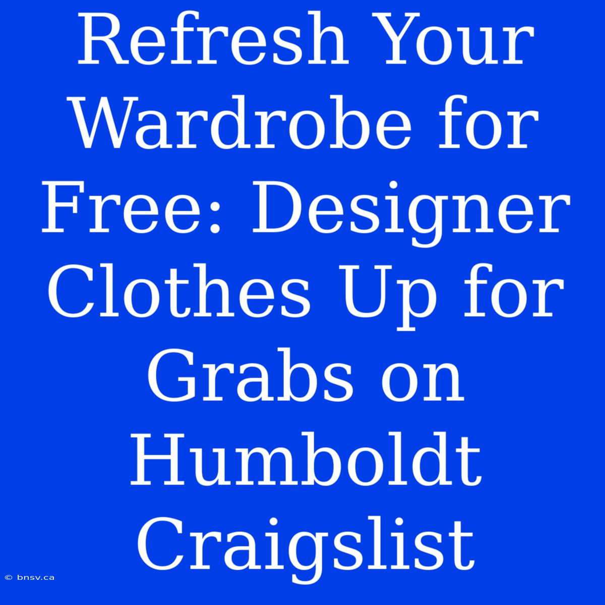 Refresh Your Wardrobe For Free: Designer Clothes Up For Grabs On Humboldt Craigslist