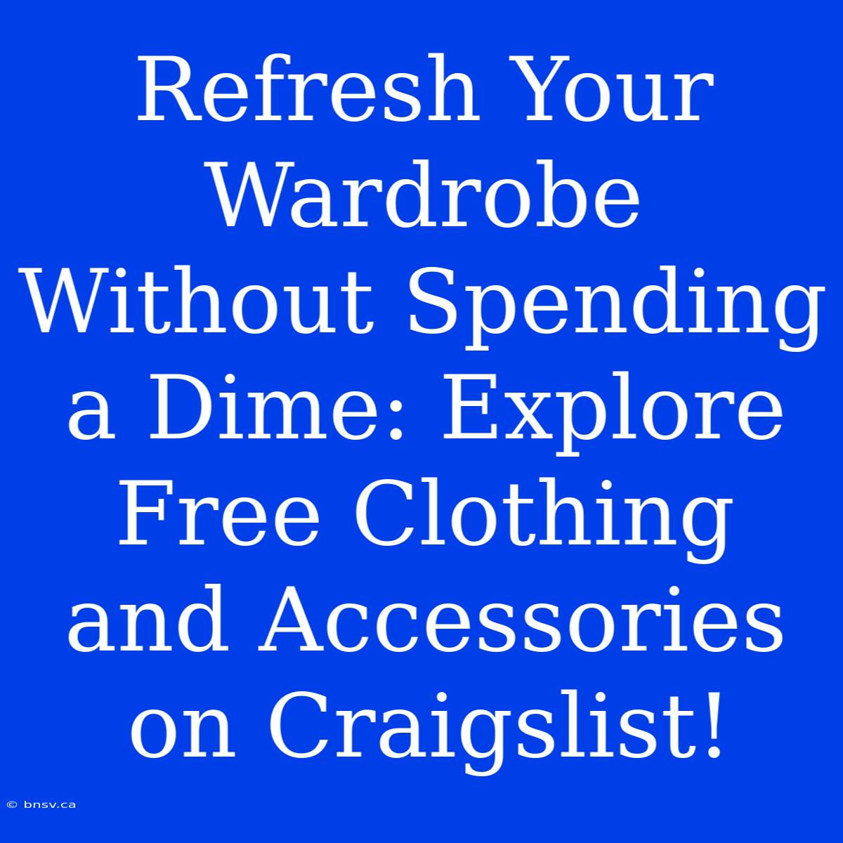 Refresh Your Wardrobe Without Spending A Dime: Explore Free Clothing And Accessories On Craigslist!