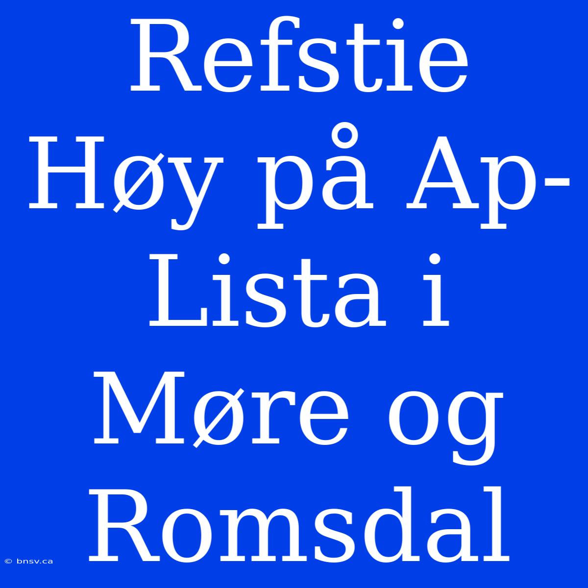 Refstie Høy På Ap-Lista I Møre Og Romsdal