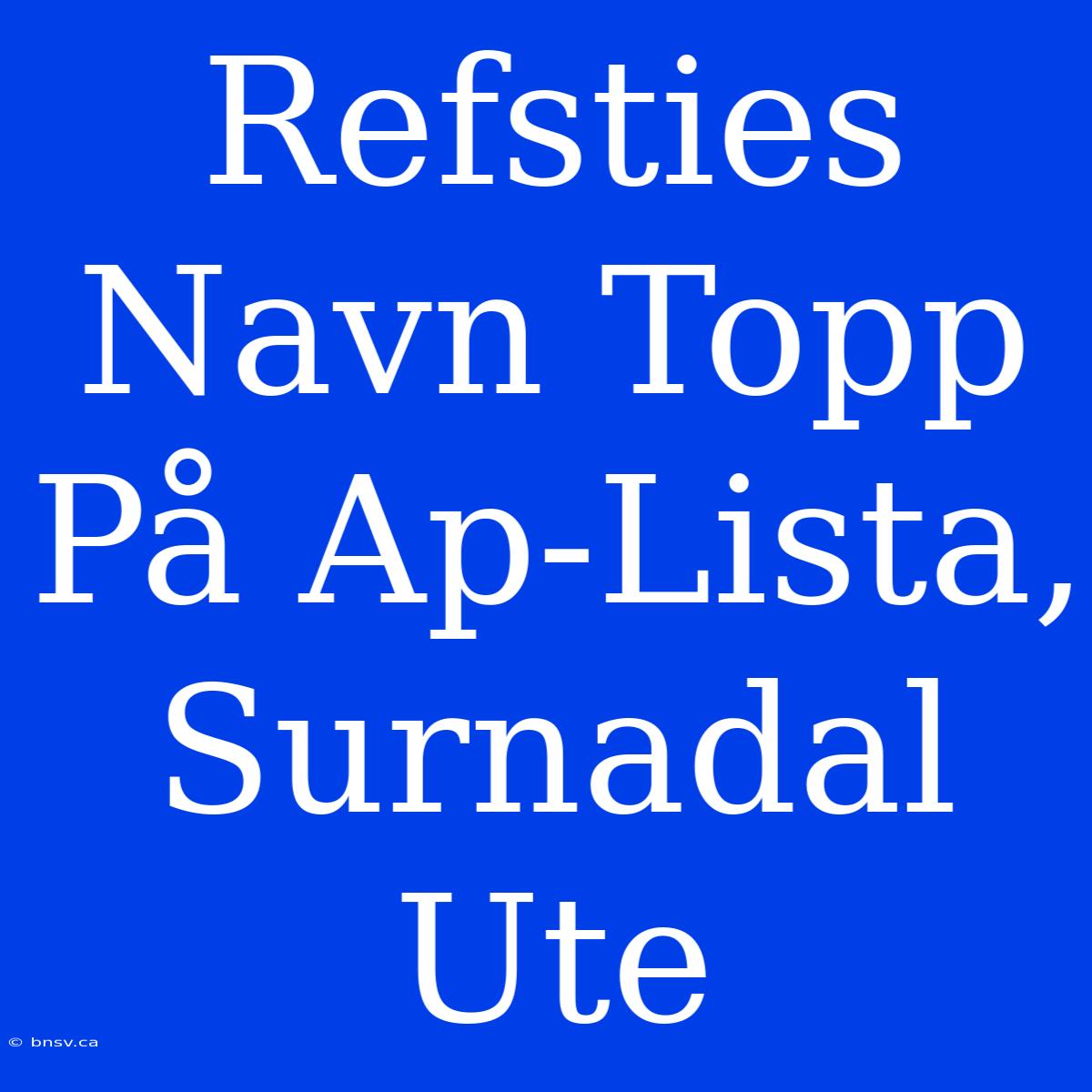 Refsties Navn Topp På Ap-Lista, Surnadal Ute