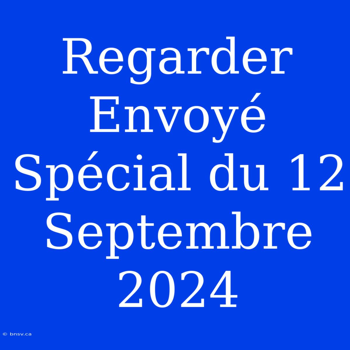 Regarder Envoyé Spécial Du 12 Septembre 2024