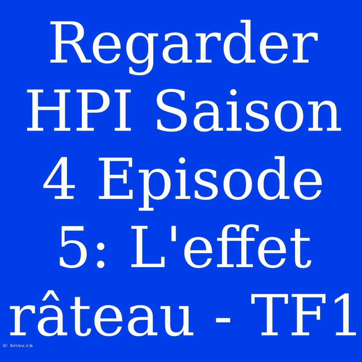 Regarder HPI Saison 4 Episode 5: L'effet Râteau - TF1