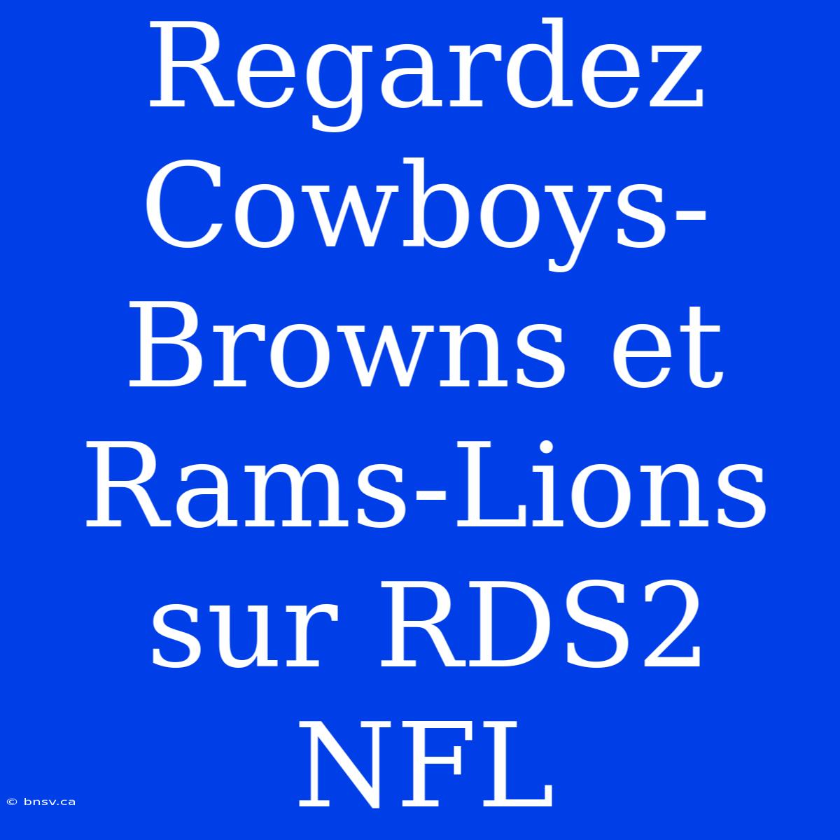 Regardez Cowboys-Browns Et Rams-Lions Sur RDS2 NFL