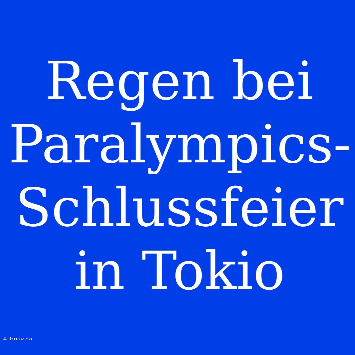 Regen Bei Paralympics-Schlussfeier In Tokio