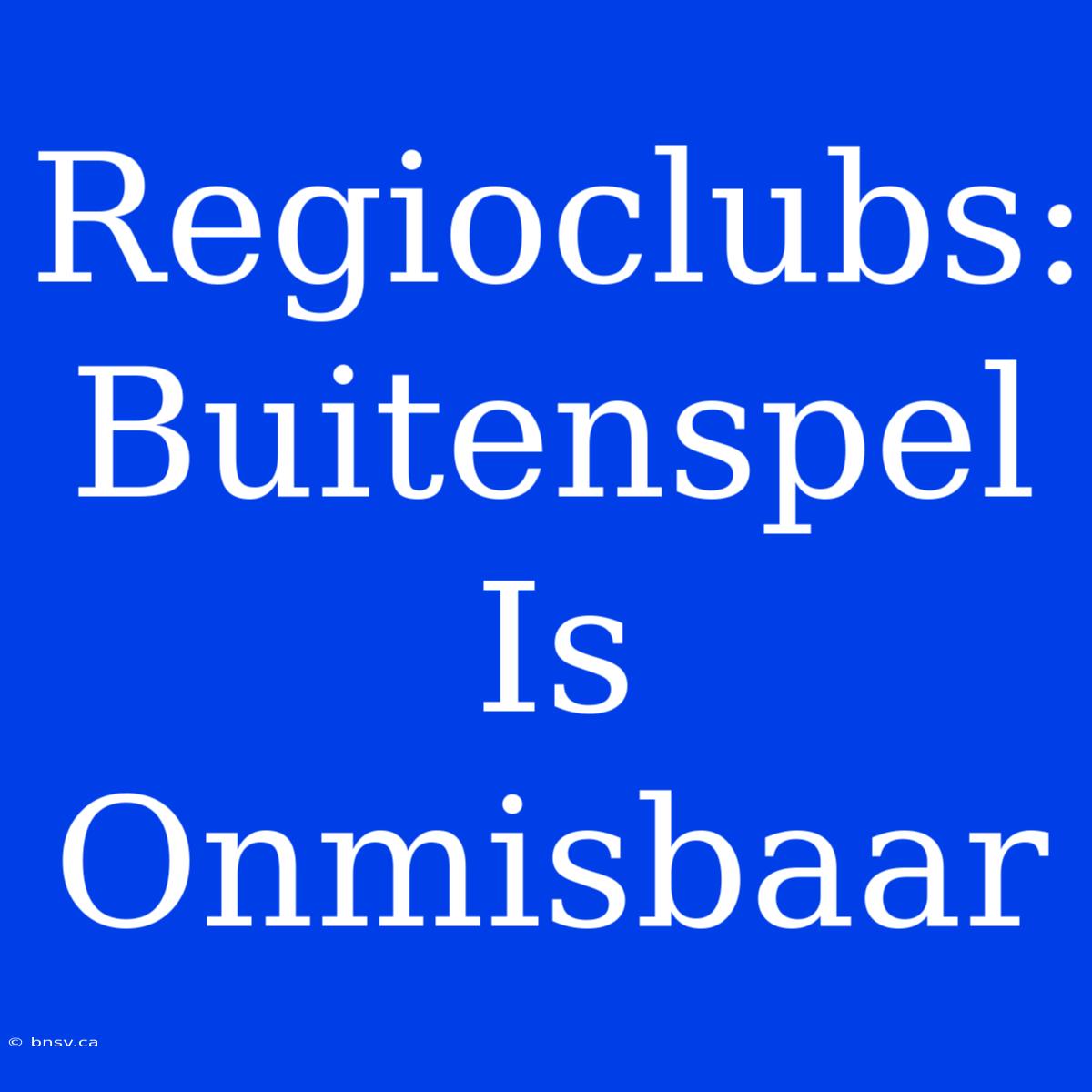 Regioclubs: Buitenspel Is Onmisbaar