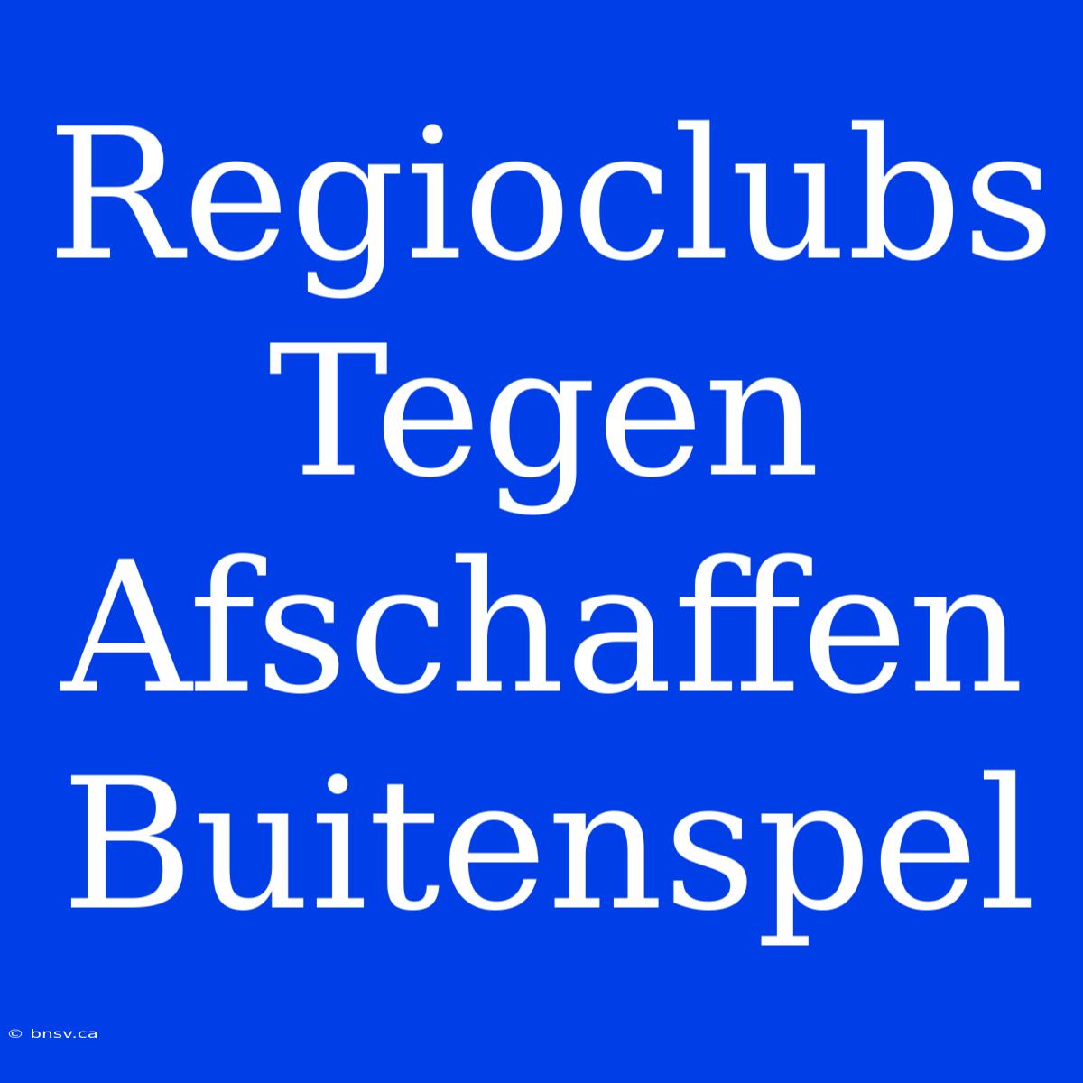 Regioclubs Tegen Afschaffen Buitenspel