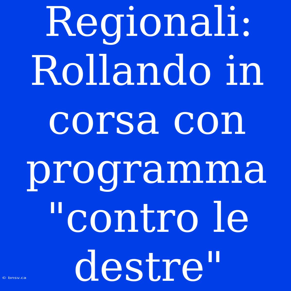 Regionali: Rollando In Corsa Con Programma 