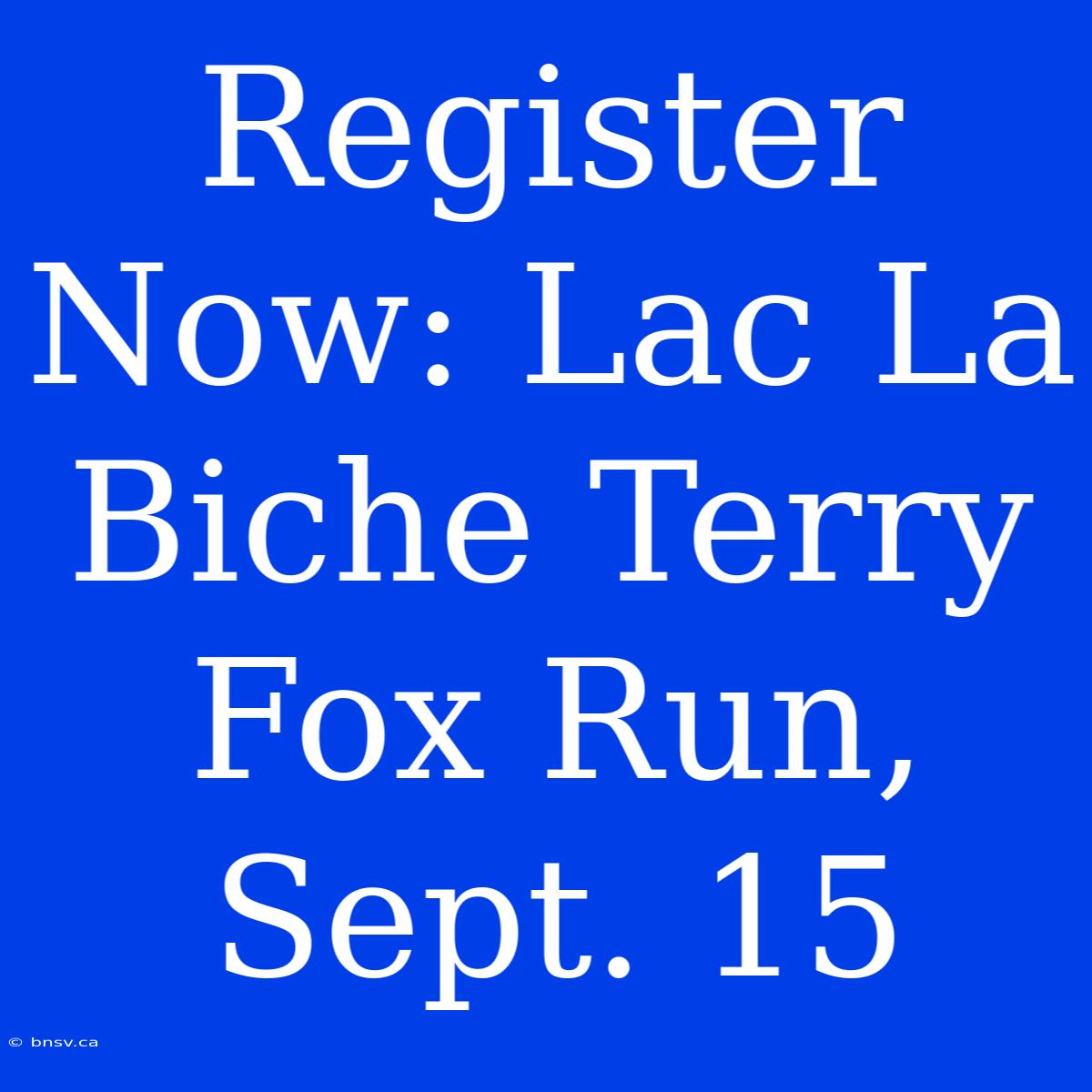 Register Now: Lac La Biche Terry Fox Run, Sept. 15