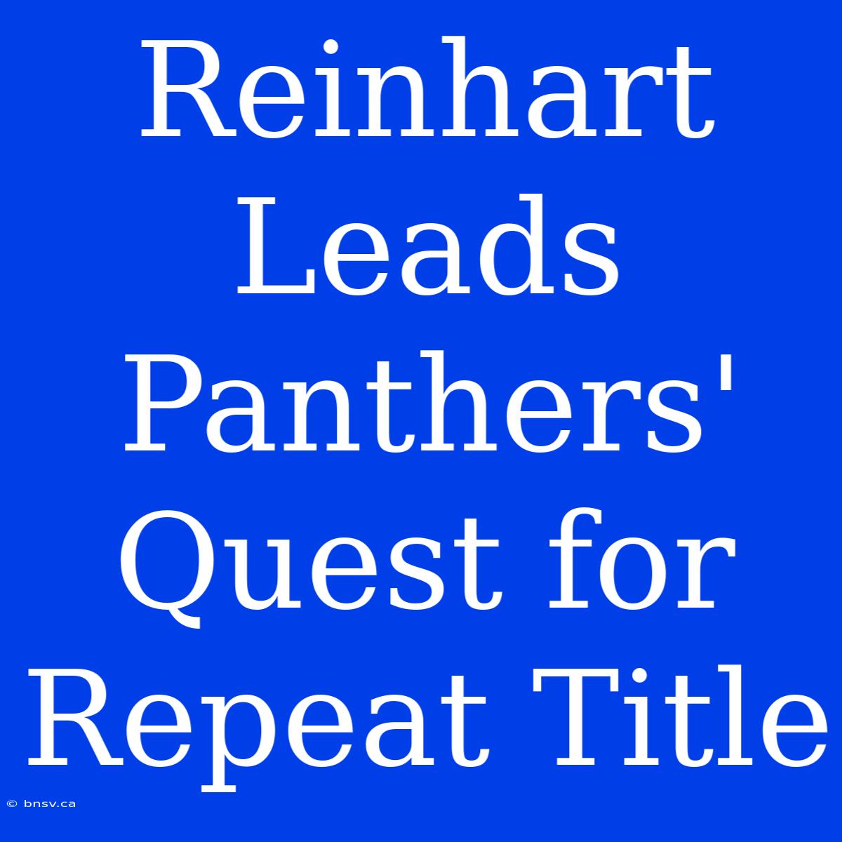 Reinhart Leads Panthers' Quest For Repeat Title