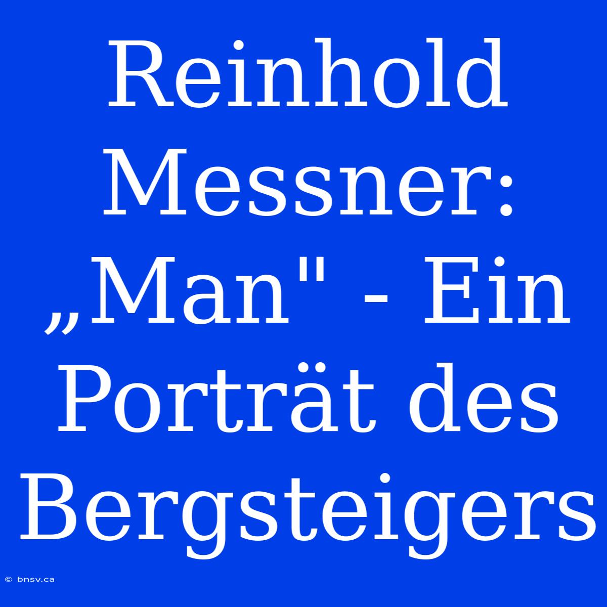 Reinhold Messner: „Man