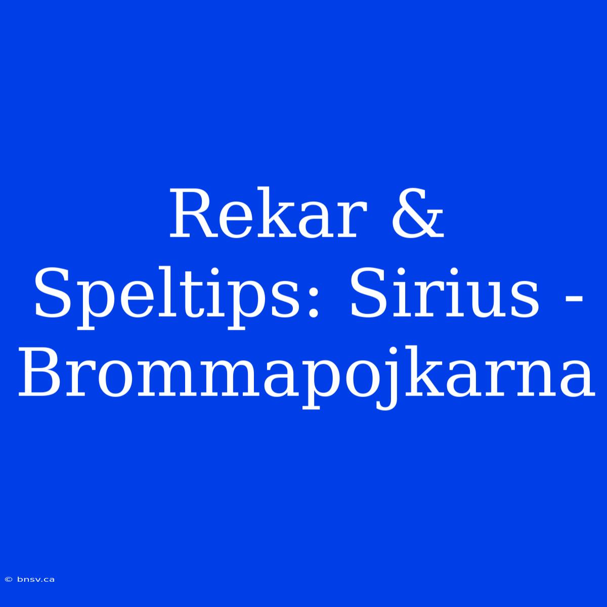 Rekar & Speltips: Sirius - Brommapojkarna