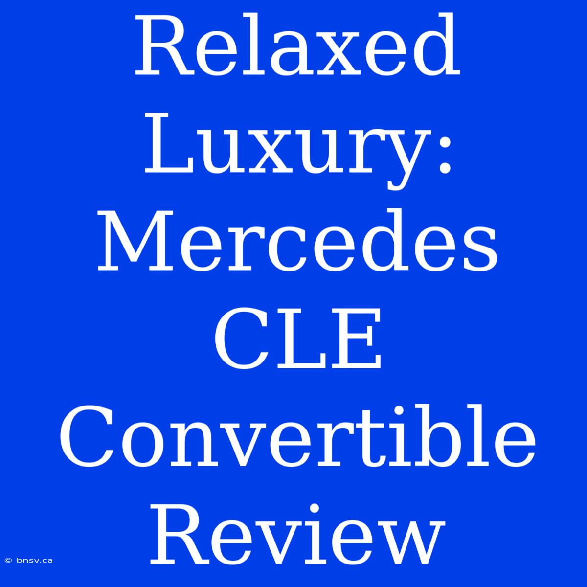 Relaxed Luxury: Mercedes CLE Convertible Review