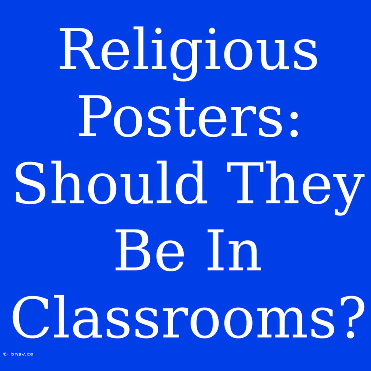 Religious Posters: Should They Be In Classrooms?