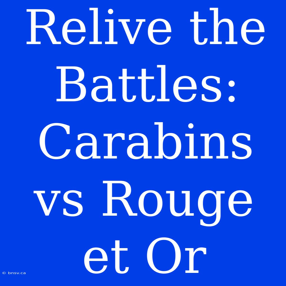 Relive The Battles: Carabins Vs Rouge Et Or