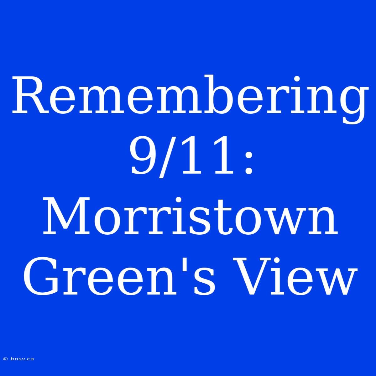 Remembering 9/11: Morristown Green's View